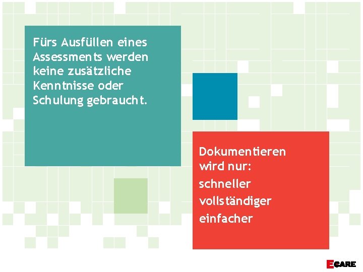 Fürs Ausfüllen eines Assessments werden keine zusätzliche Kenntnisse oder Schulung gebraucht. Dokumentieren wird nur: