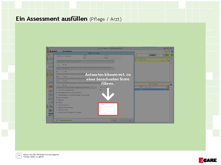 Ein Assessment ausfüllen (Pflege / Arzt) Antworten können evt. zu einer berechneten Score führen.