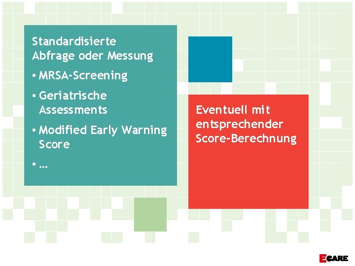 Standardisierte Abfrage oder Messung • MRSA-Screening • Geriatrische Assessments • Modified Early Warning Score