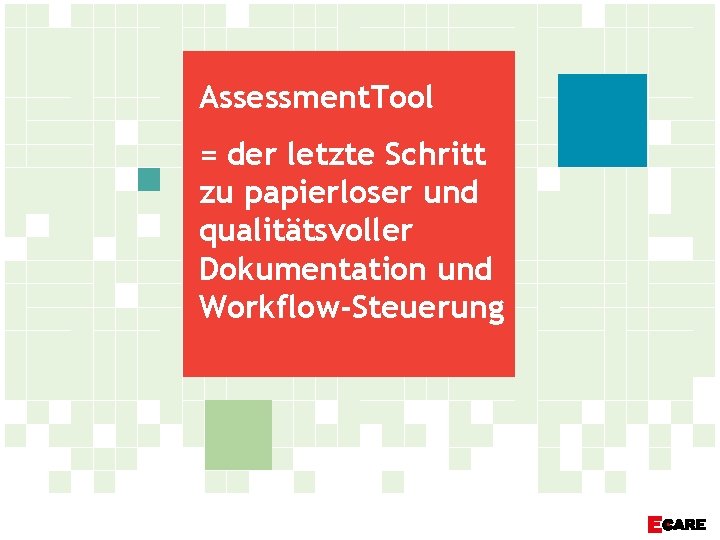 Assessment. Tool = der letzte Schritt zu papierloser und qualitätsvoller Dokumentation und Workflow-Steuerung 
