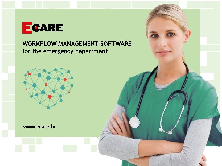 WORKFLOW MANAGEMENT SOFTWARE for the emergency department www. ecare. be 