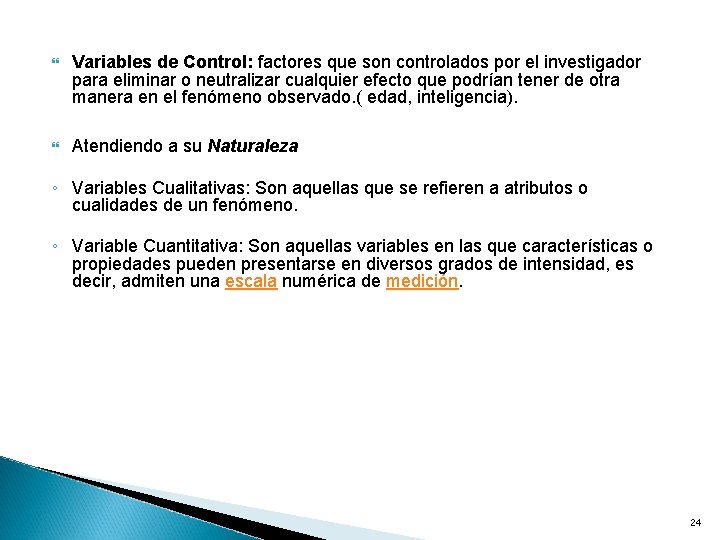  Variables de Control: factores que son controlados por el investigador para eliminar o