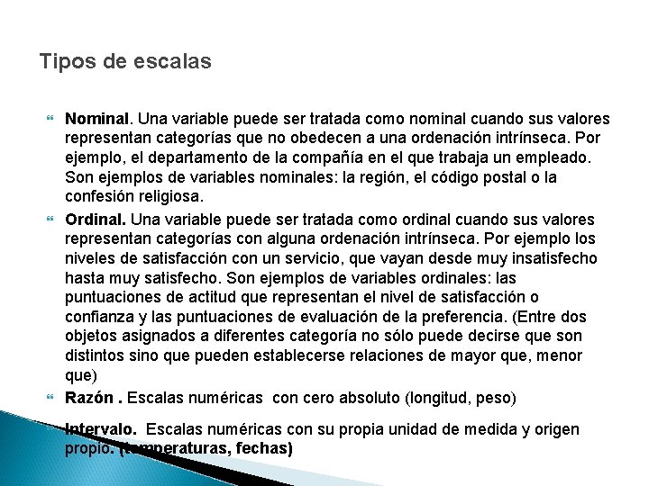 Tipos de escalas Nominal. Una variable puede ser tratada como nominal cuando sus valores