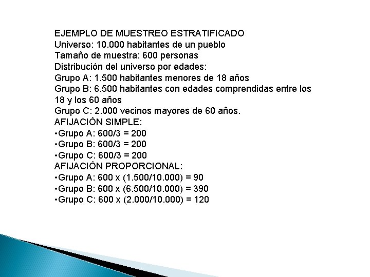 EJEMPLO DE MUESTREO ESTRATIFICADO Universo: 10. 000 habitantes de un pueblo Tamaño de muestra: