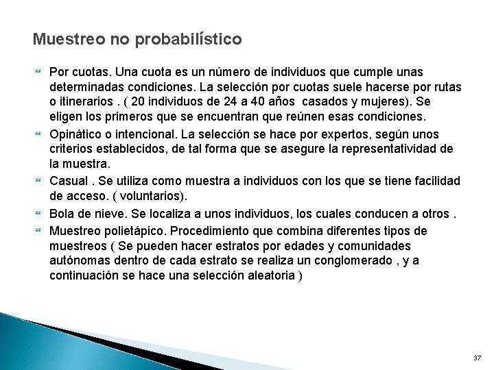 Muestreo no probabilístico Por cuotas. Una cuota es un número de individuos que cumple