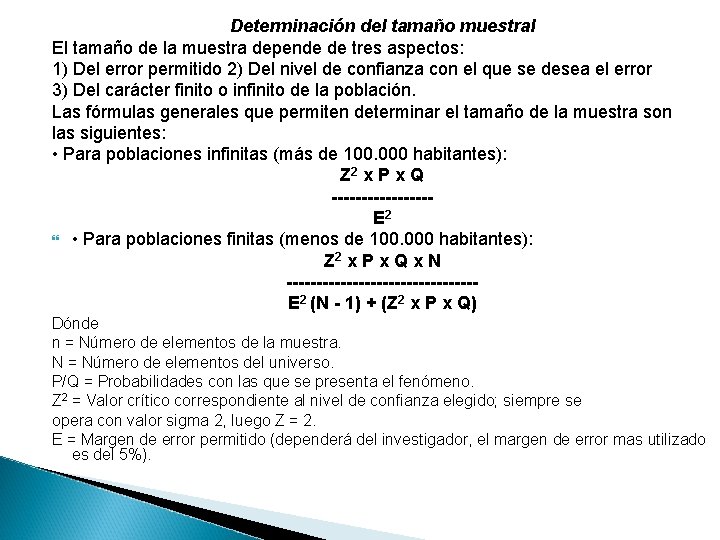 Determinación del tamaño muestral El tamaño de la muestra depende de tres aspectos: 1)