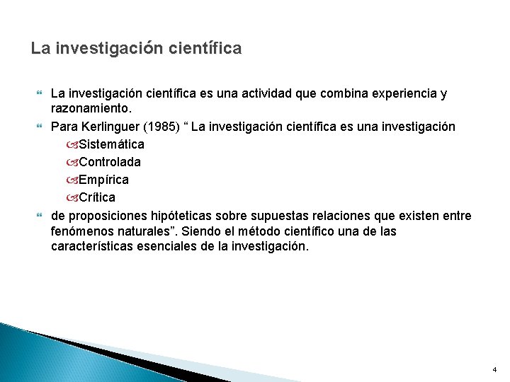 La investigación científica La investigación científica es una actividad que combina experiencia y razonamiento.