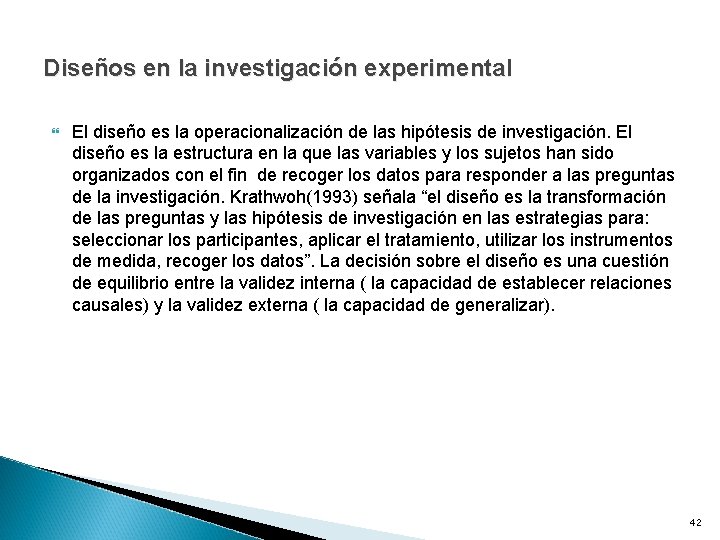 Diseños en la investigación experimental El diseño es la operacionalización de las hipótesis de