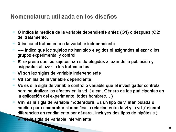 Nomenclatura utilizada en los diseños O indica la medida de la variable dependiente antes