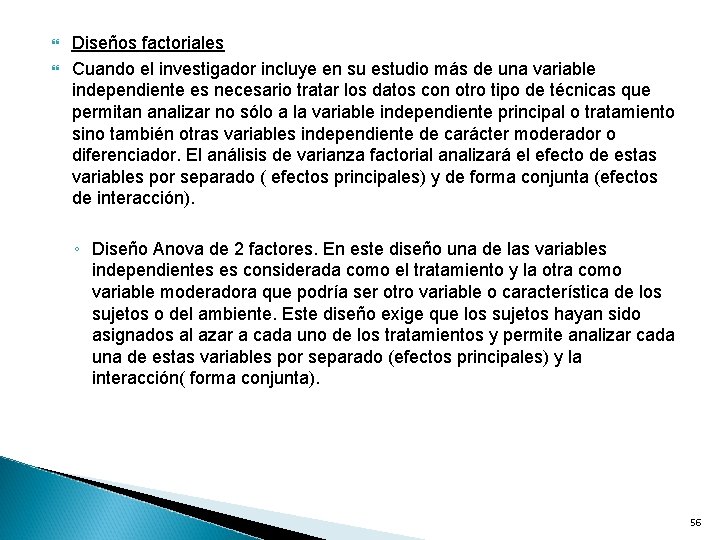  Diseños factoriales Cuando el investigador incluye en su estudio más de una variable