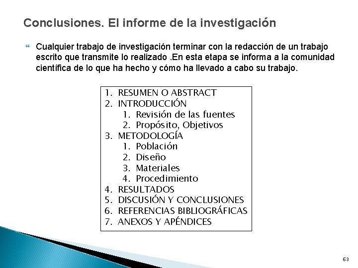 Conclusiones. El informe de la investigación Cualquier trabajo de investigación terminar con la redacción