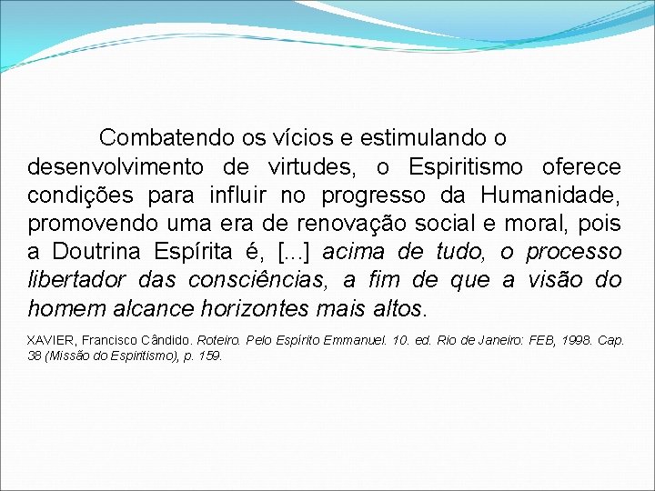 Combatendo os vícios e estimulando o desenvolvimento de virtudes, o Espiritismo oferece condições para