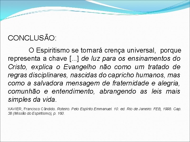 CONCLUSÃO: O Espiritismo se tornará crença universal, porque representa a chave [. . .