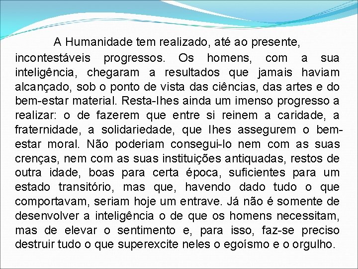 A Humanidade tem realizado, até ao presente, incontestáveis progressos. Os homens, com a sua