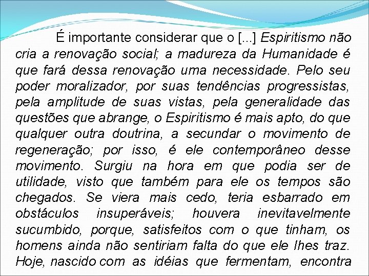 É importante considerar que o [. . . ] Espiritismo não cria a renovação