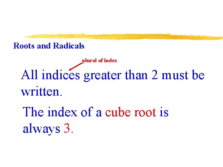 Roots and Radicals plural of index All indices greater than 2 must be written.