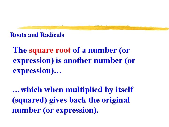 Roots and Radicals The square root of a number (or expression) is another number