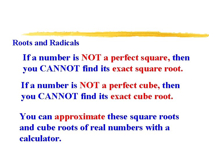 Roots and Radicals If a number is NOT a perfect square, then you CANNOT