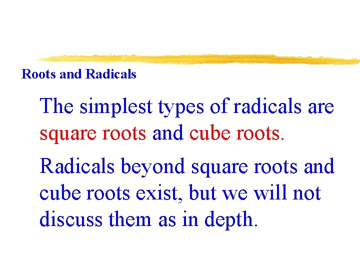 Roots and Radicals The simplest types of radicals are square roots and cube roots.