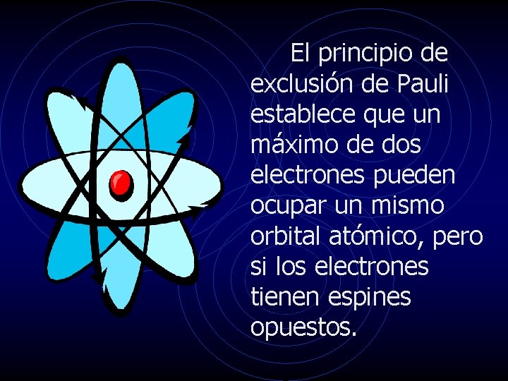 El principio de exclusión de Pauli establece que un máximo de dos electrones pueden