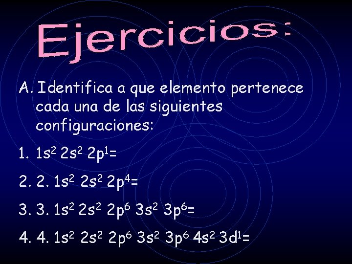 A. Identifica a que elemento pertenece cada una de las siguientes configuraciones: 1. 1