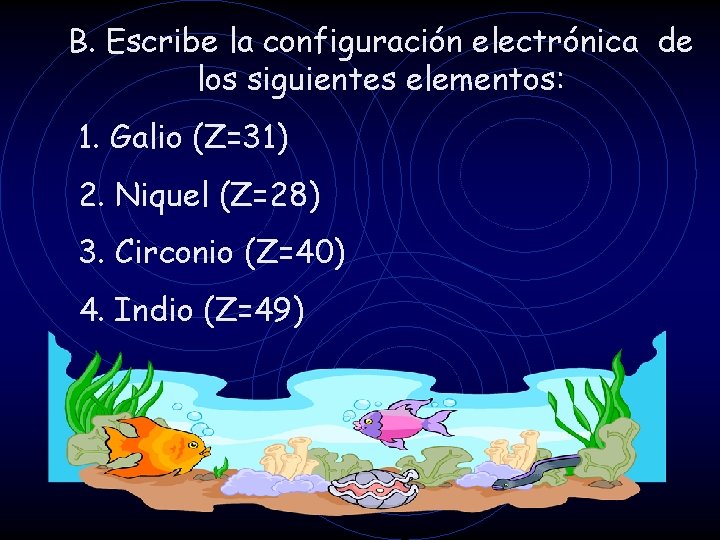 B. Escribe la configuración electrónica de los siguientes elementos: 1. Galio (Z=31) 2. Niquel