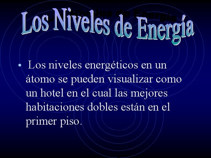  • Los niveles energéticos en un átomo se pueden visualizar como un hotel