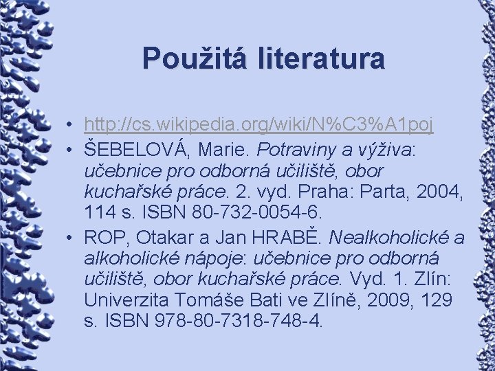 Použitá literatura • http: //cs. wikipedia. org/wiki/N%C 3%A 1 poj • ŠEBELOVÁ, Marie. Potraviny