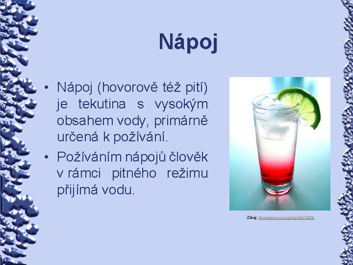 Nápoj • Nápoj (hovorově též pití) je tekutina s vysokým obsahem vody, primárně určená