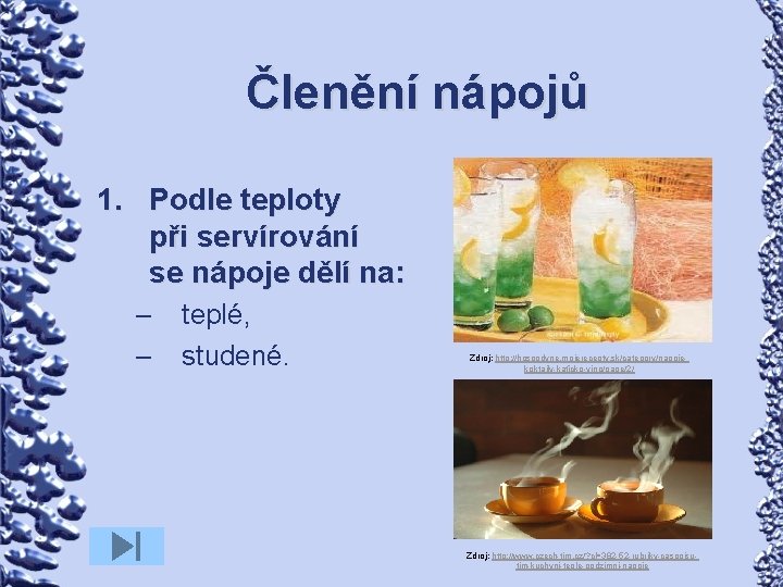 Členění nápojů 1. Podle teploty při servírování se nápoje dělí na: – – teplé,