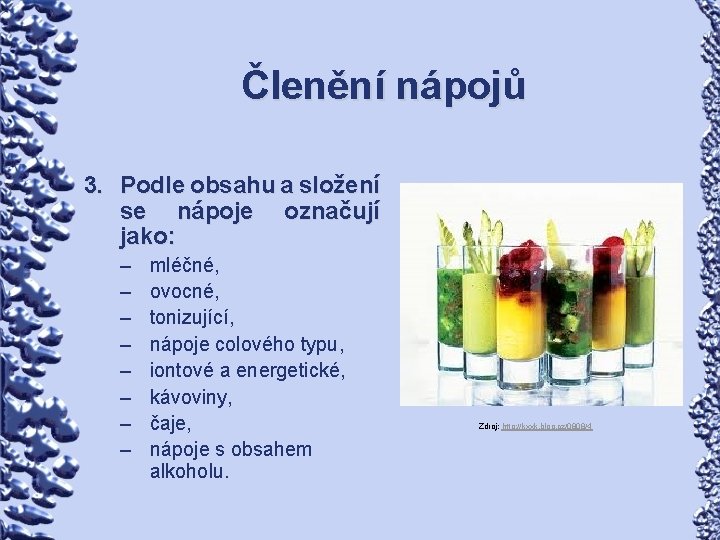 Členění nápojů 3. Podle obsahu a složení se nápoje označují jako: – – –