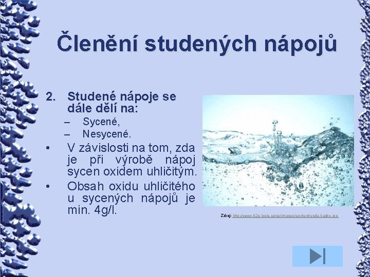 Členění studených nápojů 2. Studené nápoje se dále dělí na: – – • •