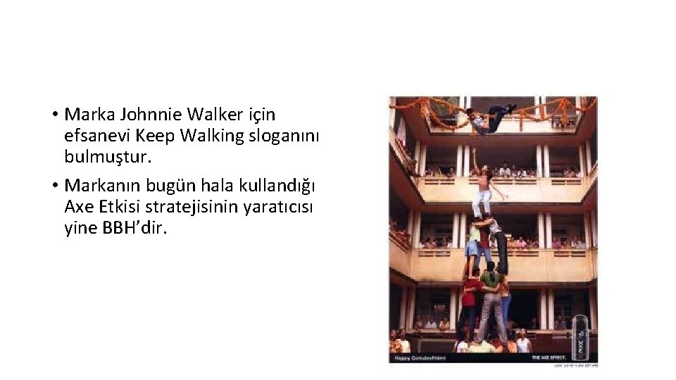  • Marka Johnnie Walker için efsanevi Keep Walking sloganını bulmuştur. • Markanın bugün