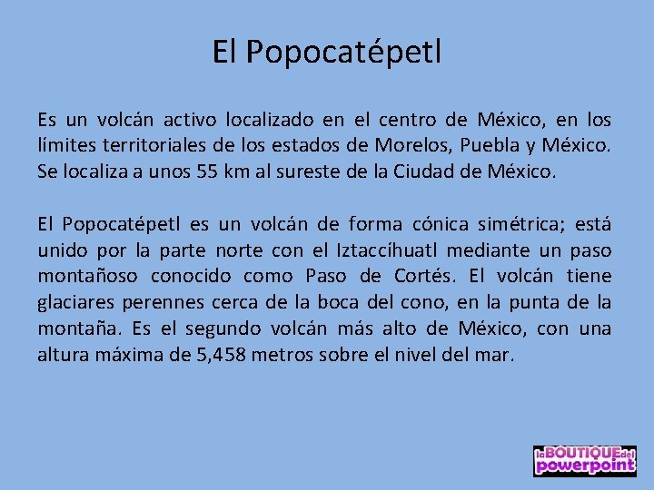El Popocatépetl Es un volcán activo localizado en el centro de México, en los
