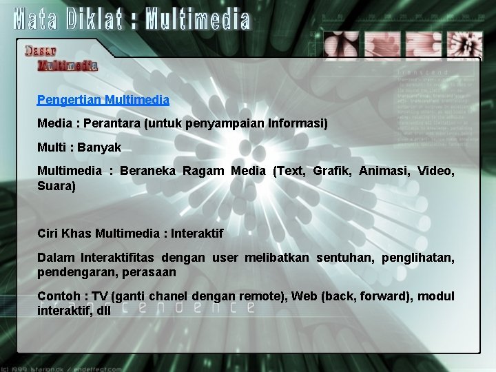 Pengertian Multimedia Media : Perantara (untuk penyampaian Informasi) Multi : Banyak Multimedia : Beraneka