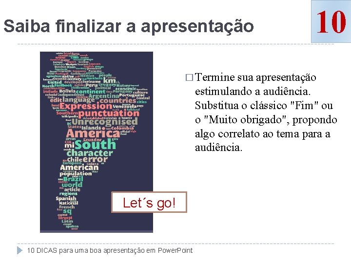 Saiba finalizar a apresentação � Termine 10 sua apresentação estimulando a audiência. Substitua o