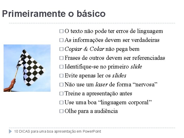 Primeiramente o básico �O texto não pode ter erros de linguagem � As informações