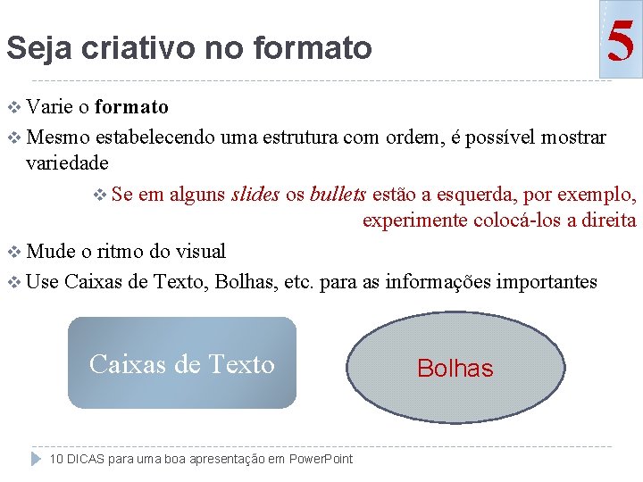 5 Seja criativo no formato v Varie o formato v Mesmo estabelecendo uma estrutura