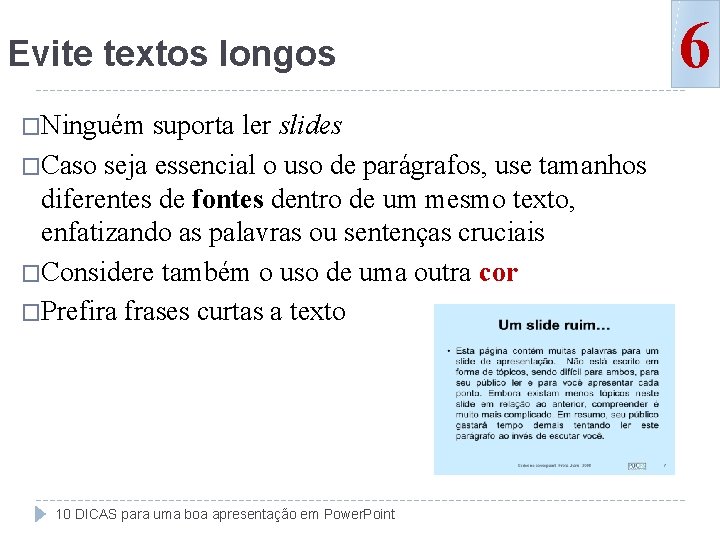 Evite textos longos �Ninguém suporta ler slides �Caso seja essencial o uso de parágrafos,