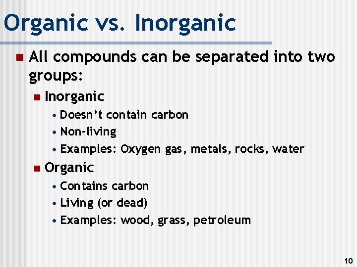 Organic vs. Inorganic n All compounds can be separated into two groups: n Inorganic