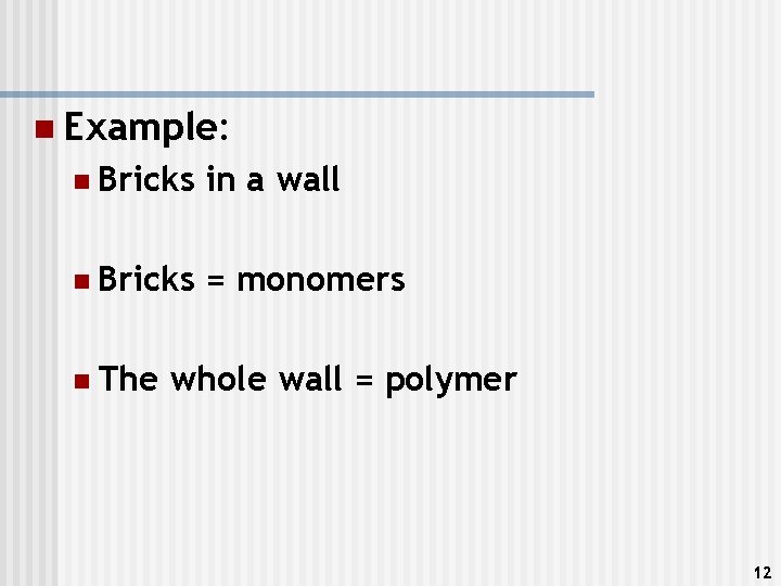 n Example: n Bricks in a wall n Bricks = monomers n The whole