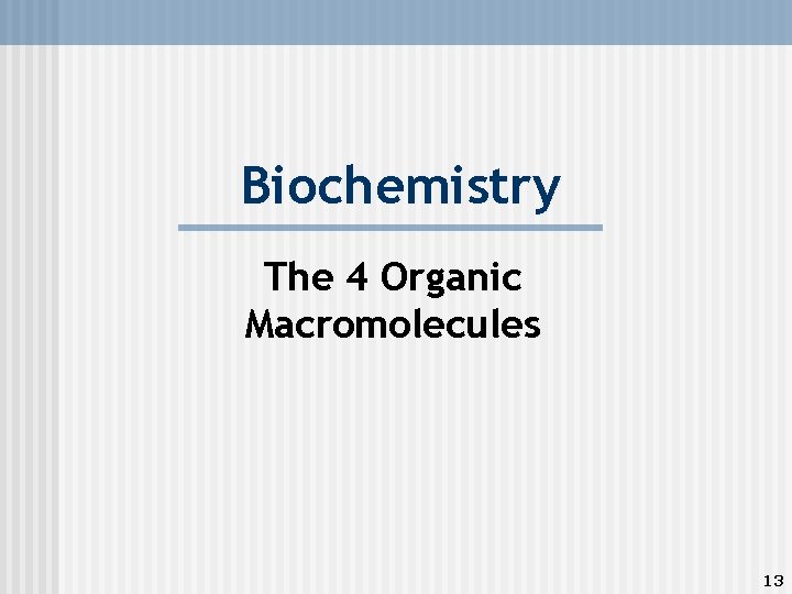 Biochemistry The 4 Organic Macromolecules 13 