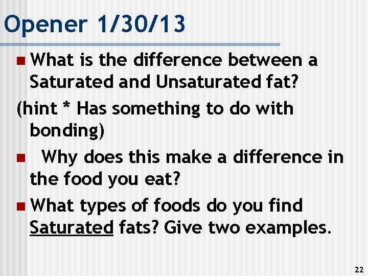 Opener 1/30/13 n What is the difference between a Saturated and Unsaturated fat? (hint