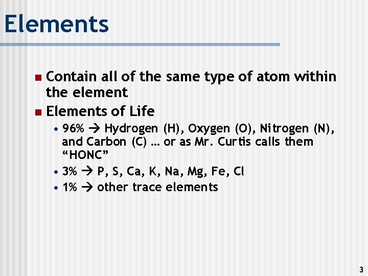 Elements Contain all of the same type of atom within the element n Elements