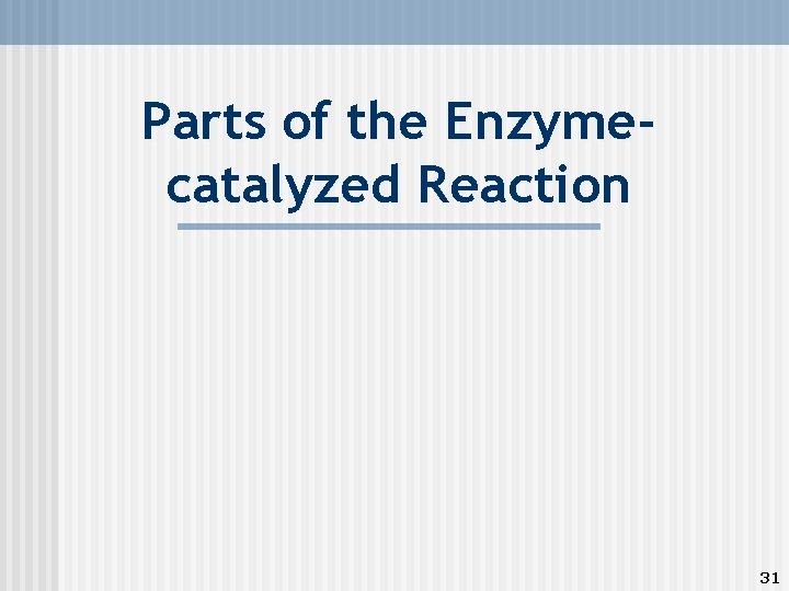 Parts of the Enzymecatalyzed Reaction 31 