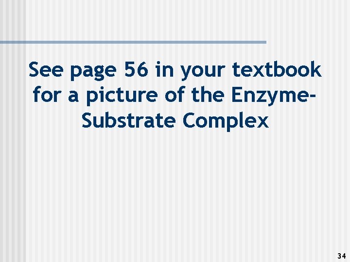 See page 56 in your textbook for a picture of the Enzyme. Substrate Complex