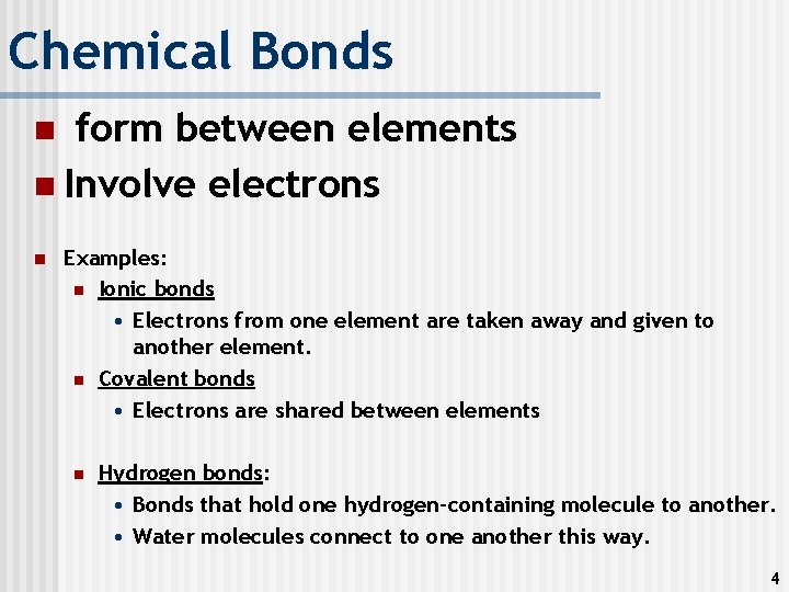 Chemical Bonds form between elements n Involve electrons n n Examples: n Ionic bonds