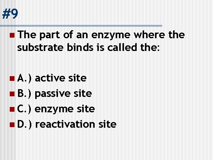 #9 n The part of an enzyme where the substrate binds is called the: