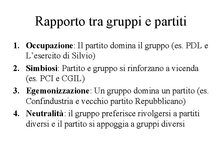 Rapporto tra gruppi e partiti 1. Occupazione: Il partito domina il gruppo (es. PDL