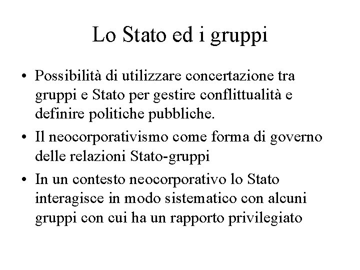 Lo Stato ed i gruppi • Possibilità di utilizzare concertazione tra gruppi e Stato